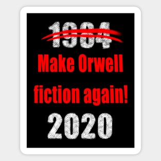 1984 make orwell fiction again 2020 Magnet